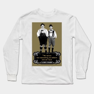 Laurel & Hardy Quotes: 'We Never See Ourselves As Others See Us' Long Sleeve T-Shirt